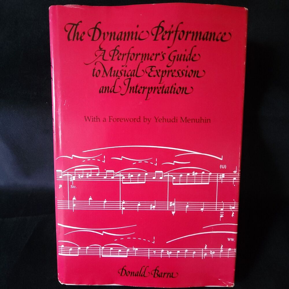 The Dynamic Performance A Performers Guide to Musical Expression Signed D Barra